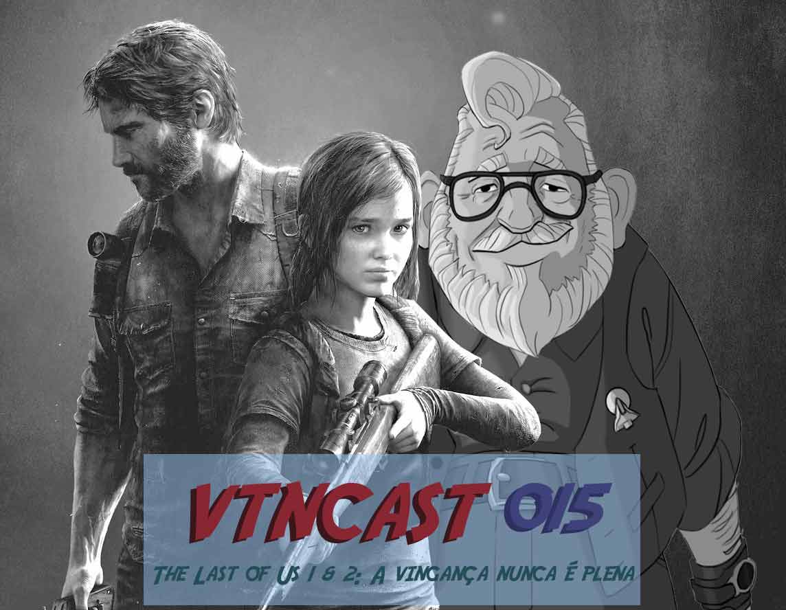 VTNCast 015 – The Last of Us Part 1 & 2: A vingança nunca é plena post thumbnail image