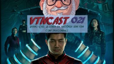 VTNCast 021 - Shang-Chi: A lenda da história sem fim com Dragonball