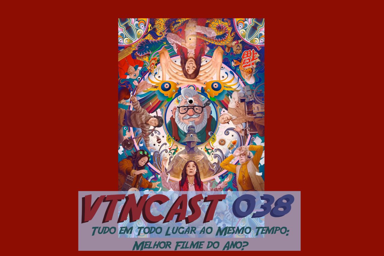 Podcast Filmes VTNCast 038 - Tudo em todo lugar ao mesmo tempo: melhor filme do ano?