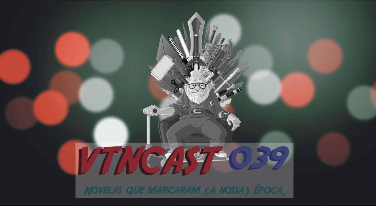 Podcast Nostalgia VTNCast 039 - Novelas que marcaram (a nossa) época.