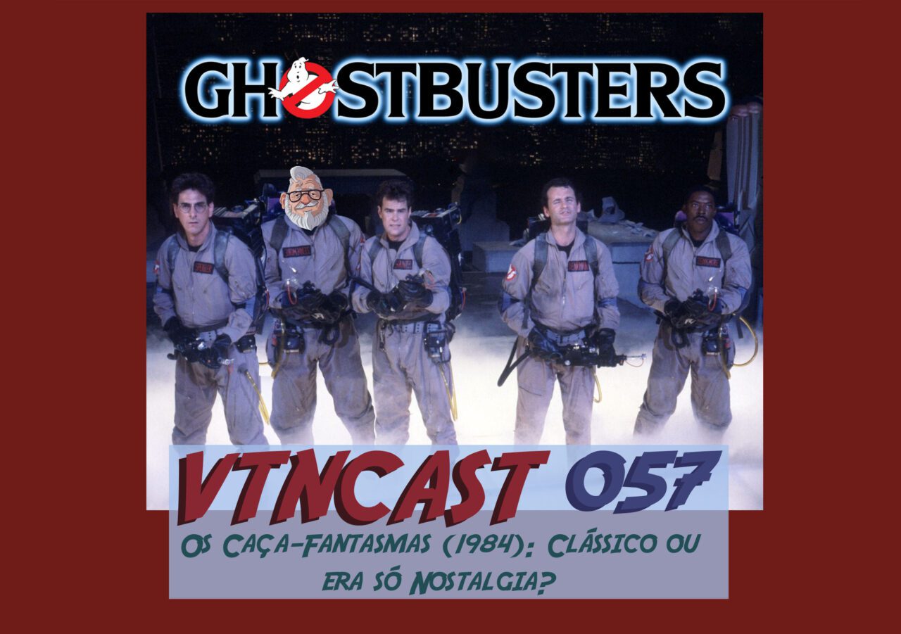 VTNCast 057 – Caça-Fantasmas (1984): Clássico ou era só nostalgia? post thumbnail image
